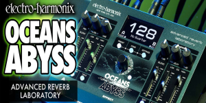 La Oceans Abyss d’Electro-Harmonix est une véritable station d’effets immersive pour guitaristes